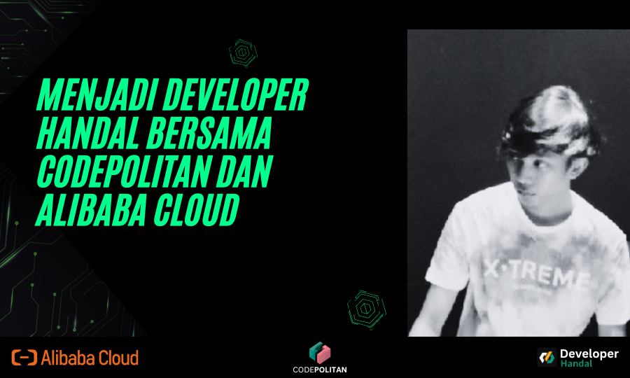 Bagaimana Cara ku menjadi Developer Handal bersama Codepolitan dan Alibaba Cloud